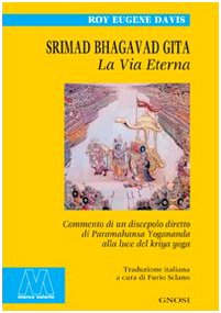 Srimad Bhagavad Gita. La vita eterna. Commento di un discepolo diretto di Paramahansa Yogananda alla luce del Kriya Yoga book