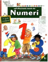 Nell'affascinante mondo dei numeri. Ediz. illustrata (Come? Dove? Perché?) Non-fiction