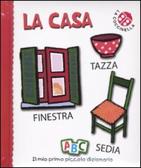 La casa. Il mio primo piccolo dizionario. Ediz. illustrata Non-fiction