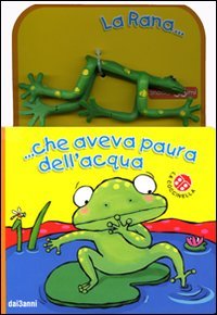 La rana... che aveva paura dell'acqua. Ediz. illustrata. Con gadget book