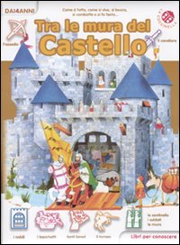 Tra le mura del castello. Libri per conoscere. Ediz. illustrata book
