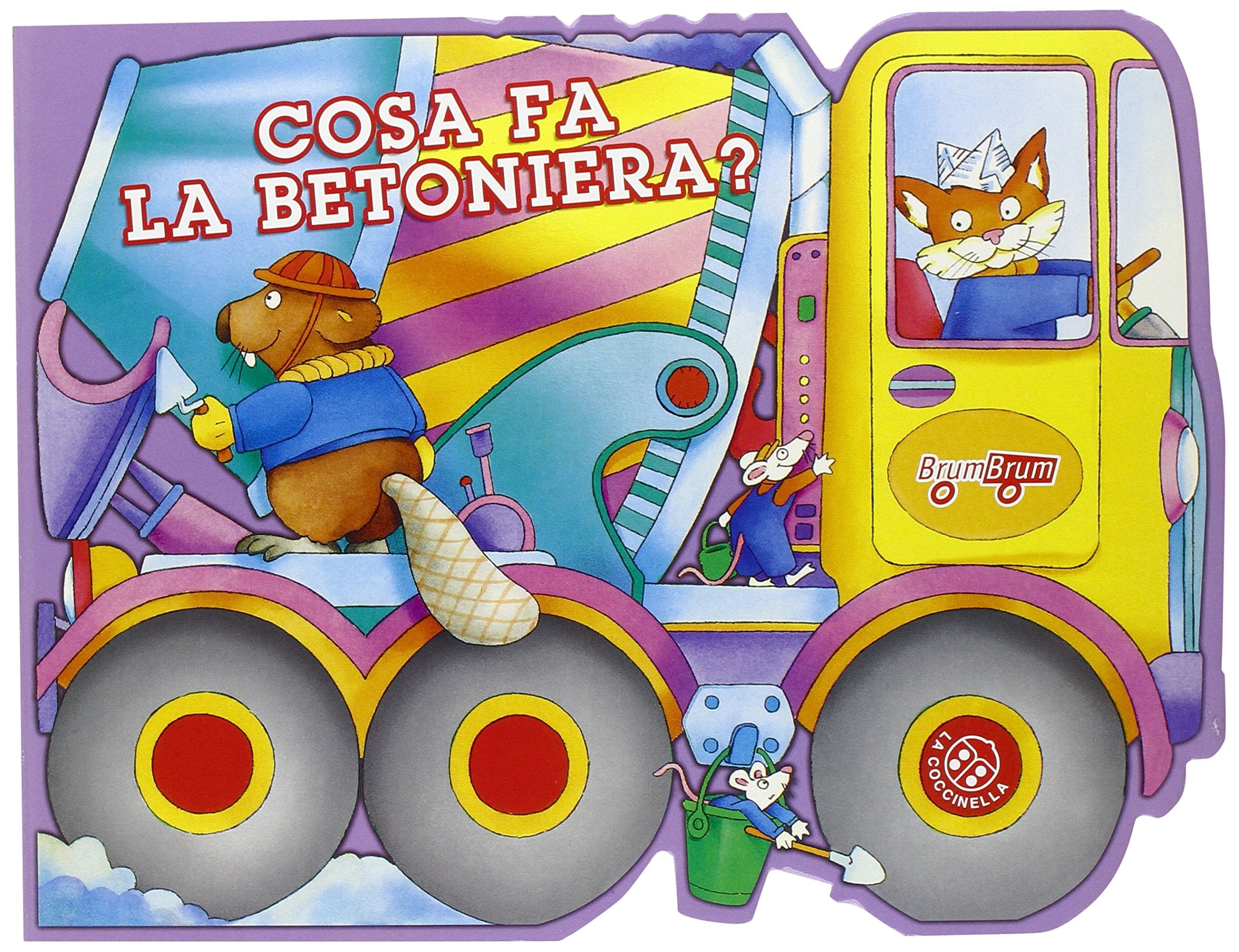 Cosa fa la betoniera? Ediz. illustrata book