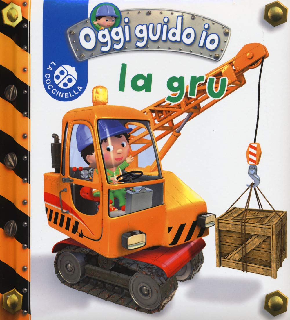 La gru. Blu oggi guido io. Ediz. illustrata book