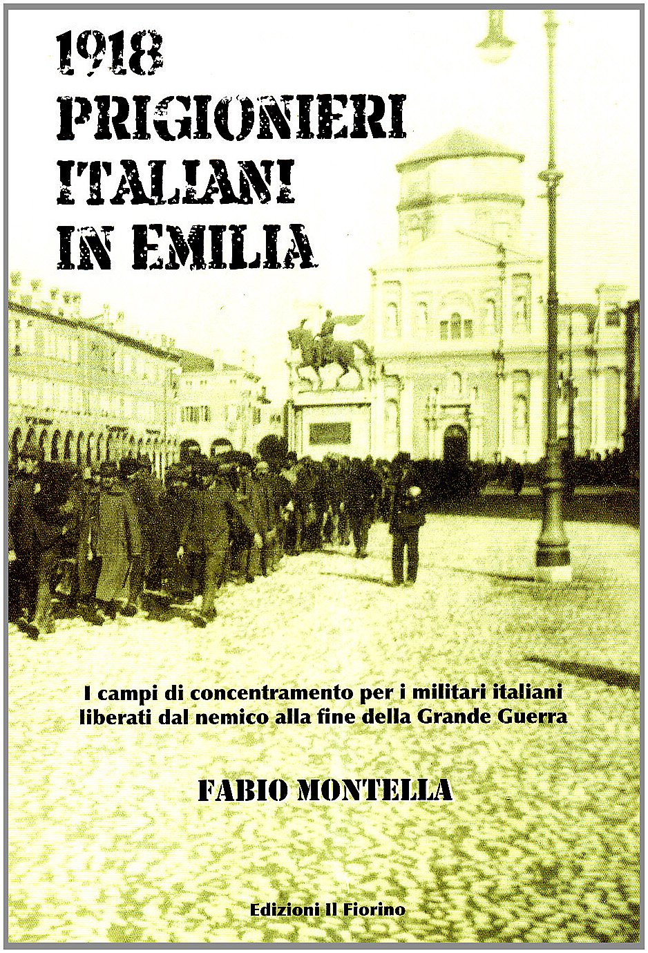 1918 prigionieri italiani in Emilia. I campi di concentramento per i militari italiani liberati dal nemico alla fine della Grande Guerra Politics & History