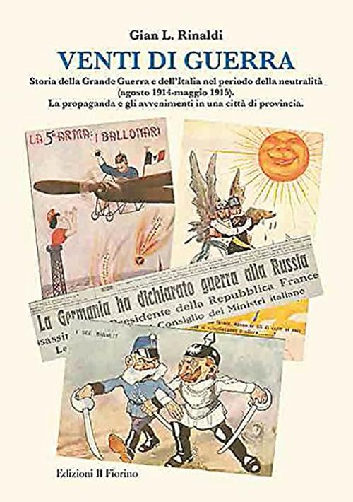Venti di guerra. Storia della grande guerra e dell'Italia nel periodo della neutralità (agosto 1914-maggio 1915). La propaganda e gli avvenimenti in città... book