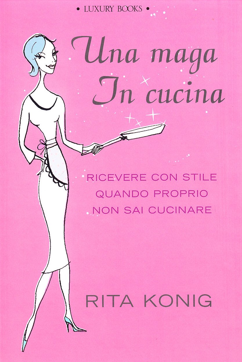Una maga in cucina. Ricevere con stile quando proprio non sai cucinare book