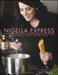 Nigella express. Cucina espressa: buona, salutare, veloce book