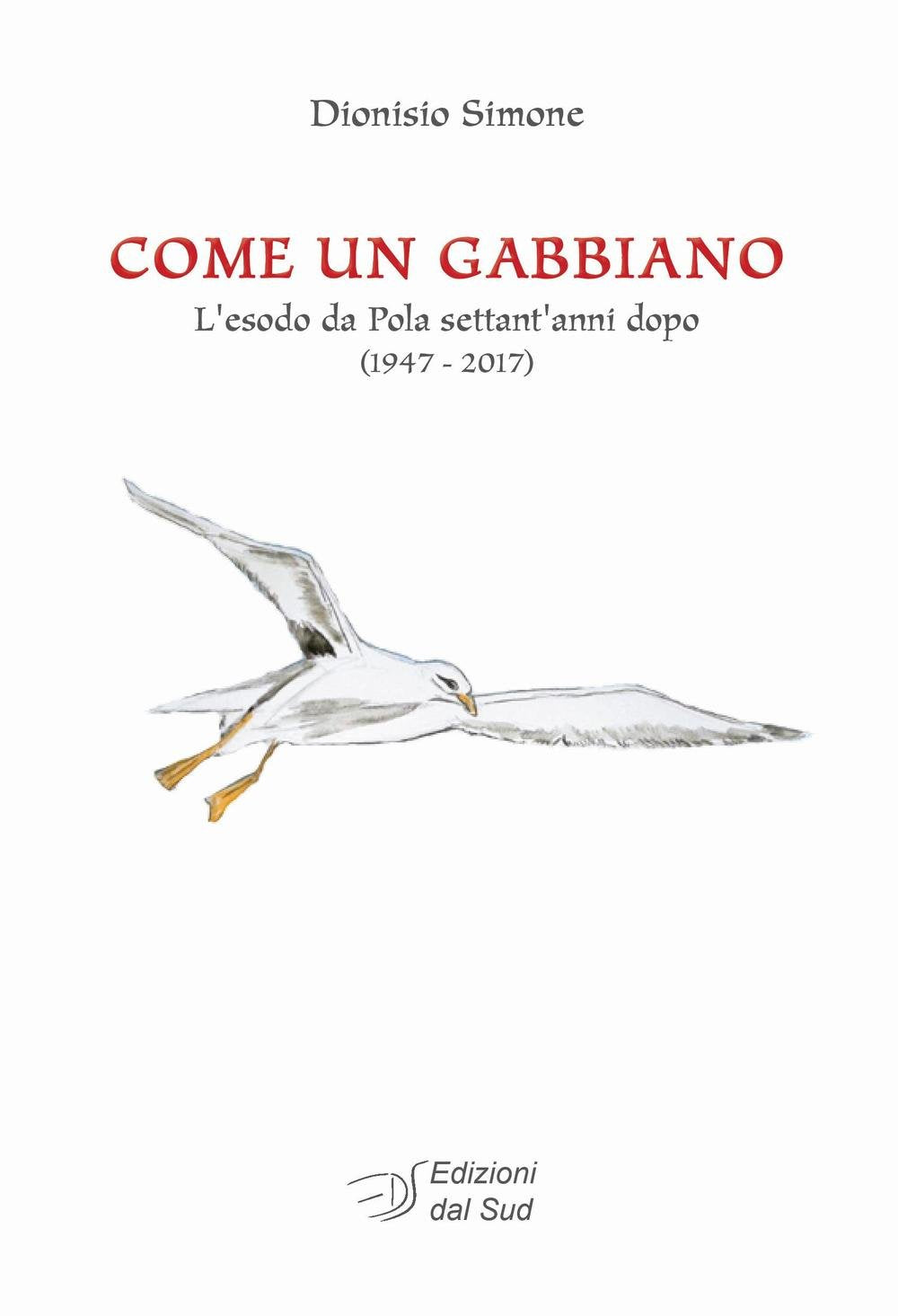 Come un gabbiano. L'esodo da Pola settant'anni dopo (1947-2017) book