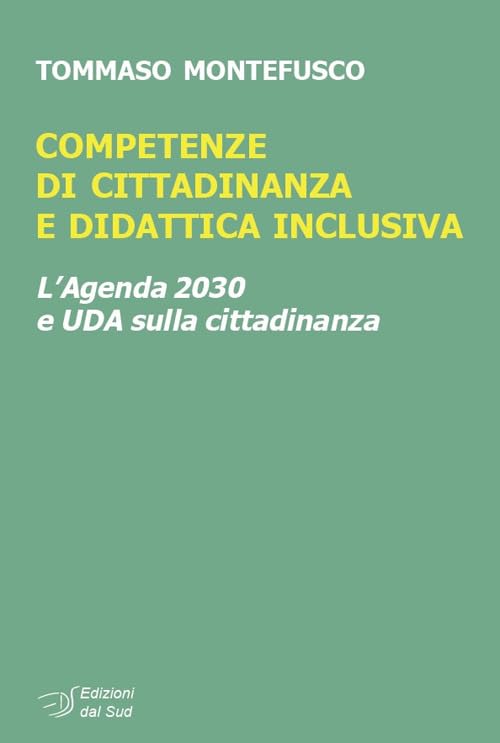 Competenze di cittadinanza e didattica inclusiva. L'Agenda 2030 e UDA sulla cittadinanza (Itinerari di ricerca e formazione) Education & Training