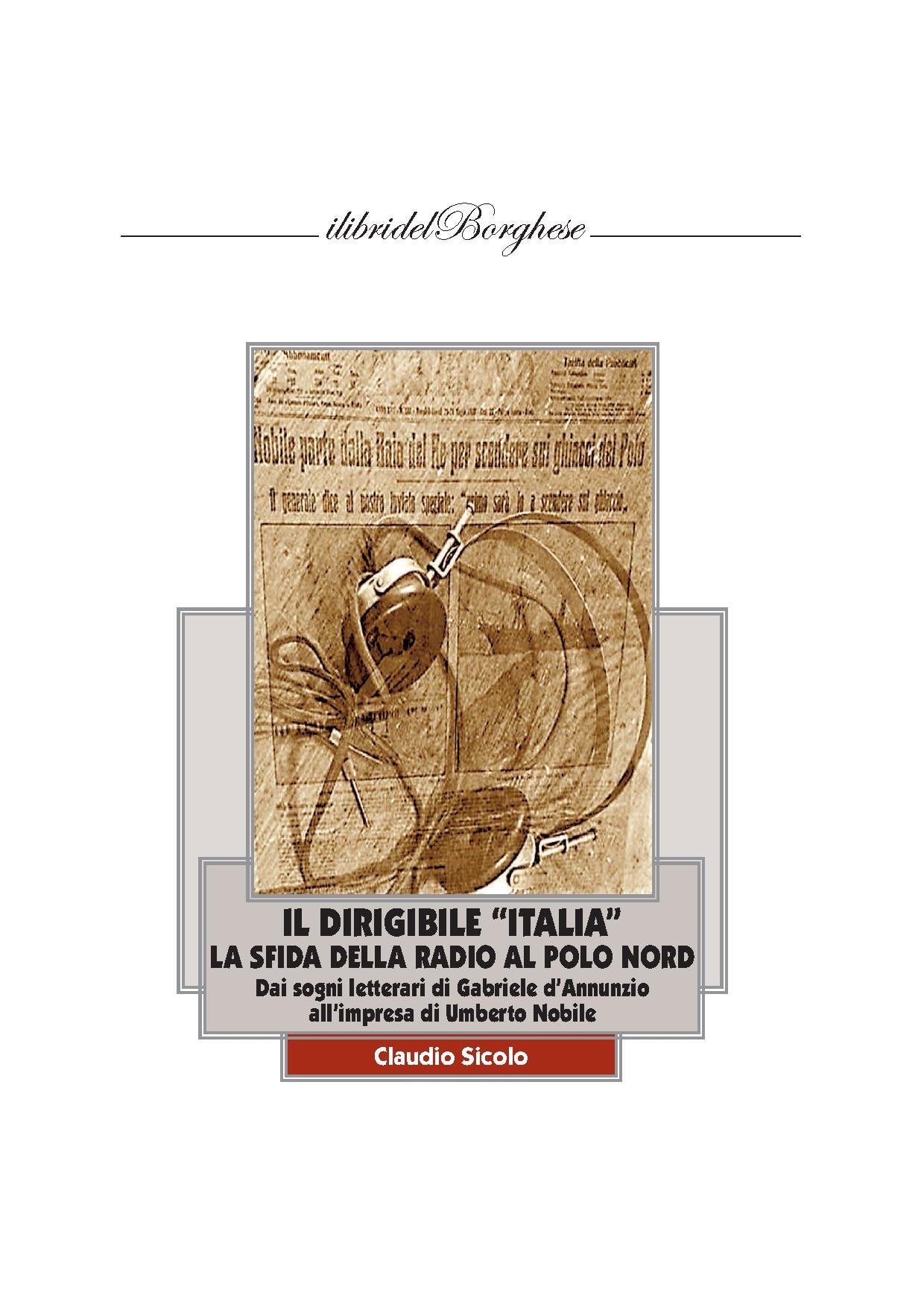 Il dirigibile «Italia» con la radio al Polo Nord. I sogni letterari di Gabriele D'Annunzio e l'impresa di Umberto Nobile book