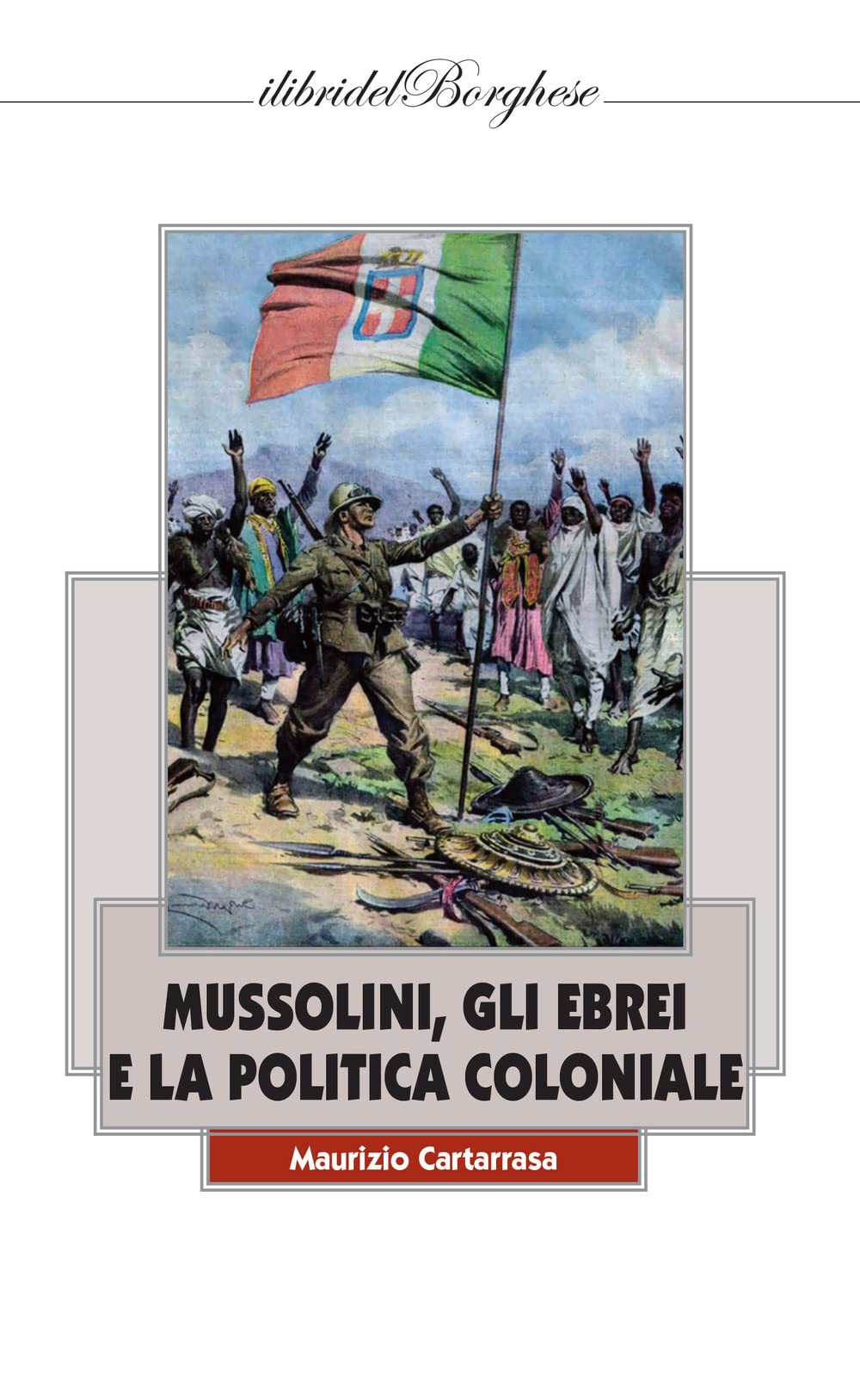 Mussolini, gli ebrei e la politica coloniale (I libri del Borghese) Religion & Esotericism