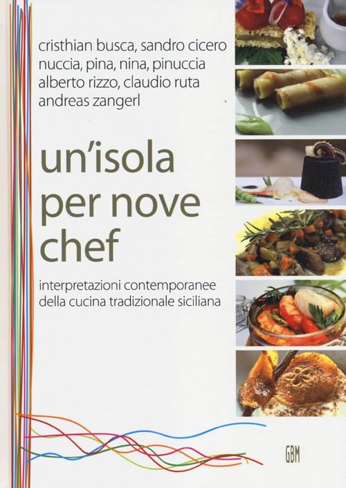 Un' isola per nove chef. Interpretazioni contemporanee della cucina tradizionale siciliana Leisure, Home & Garden