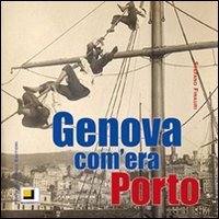 Genova com'era. Porto. Ediz. illustrata book