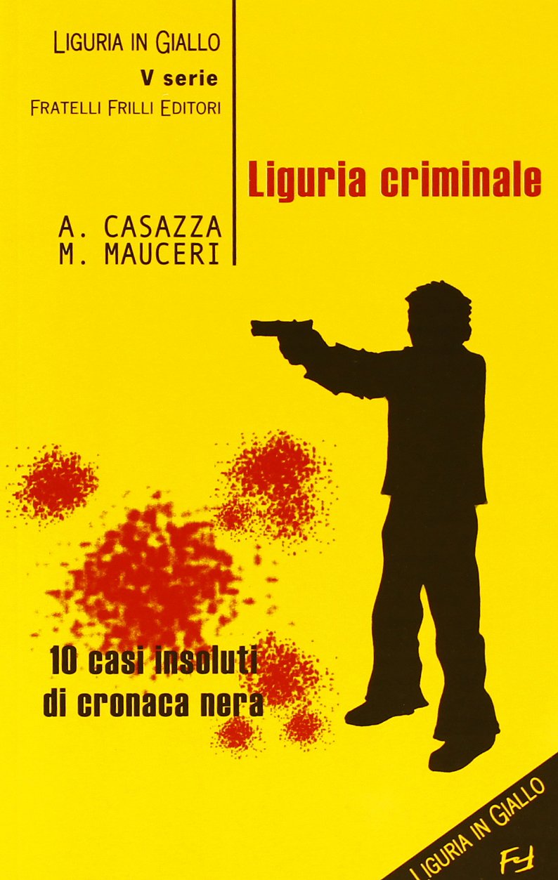 Liguria criminale. Dieci casi insoluti di cronaca nera book