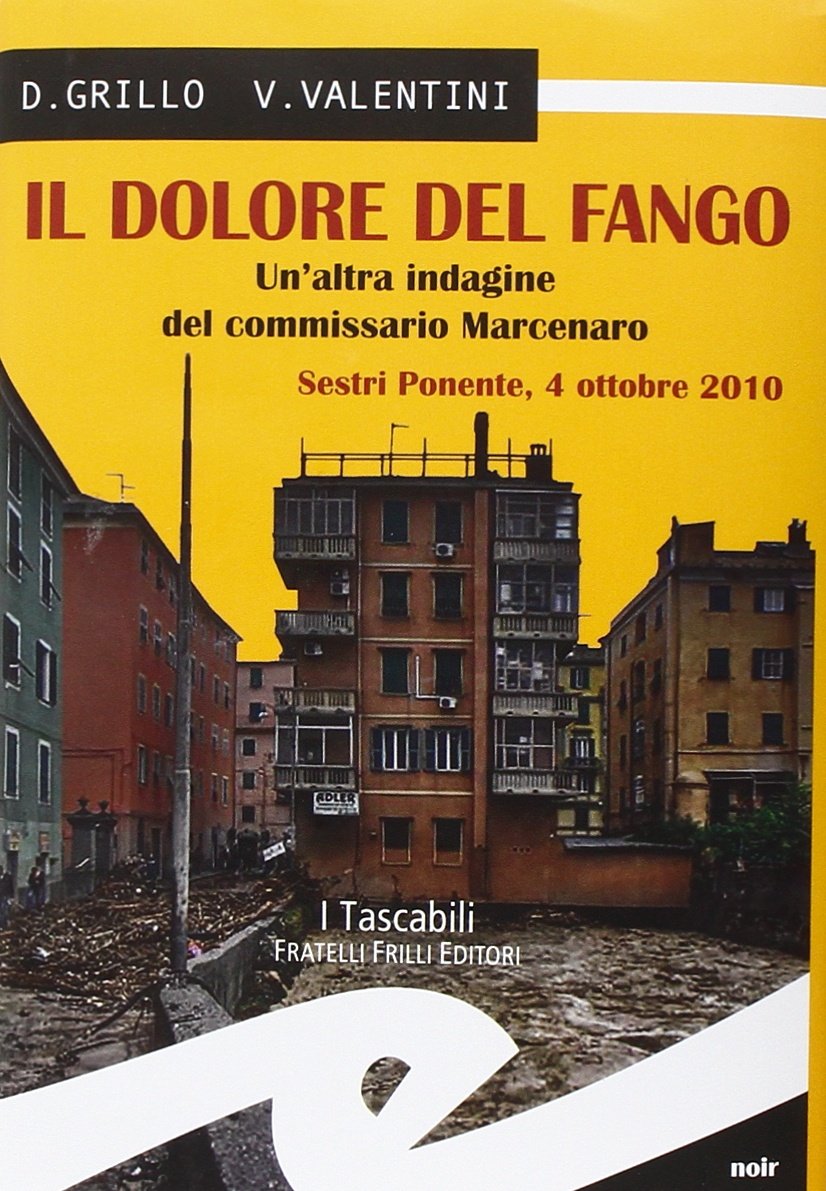 Il dolore del fango. Un'altra indagine del commissario Marcenaro. Sestri Ponente 4 ottobre 2010 book
