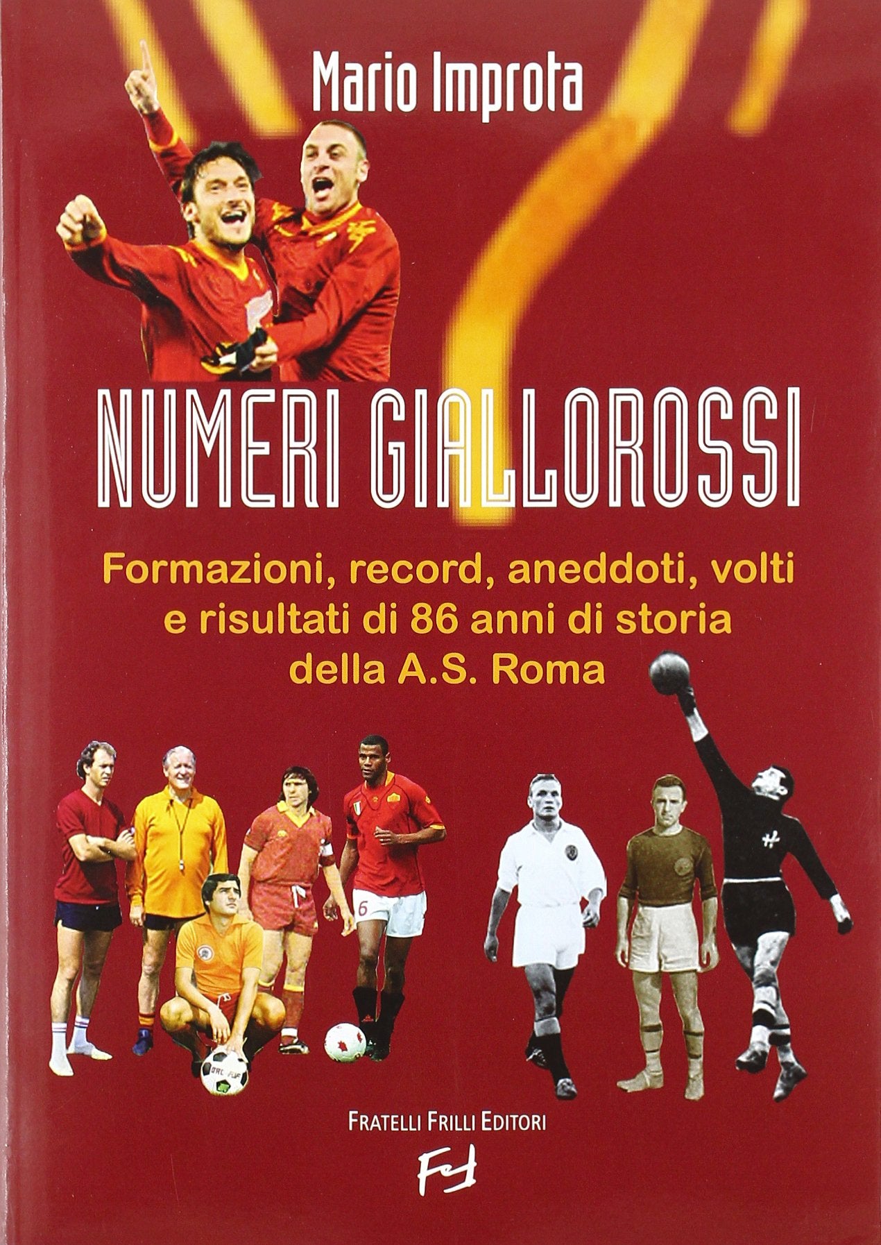 Numeri giallorossi. Formazioni, record, aneddoti, volti e risultati di 86 anni di storia della A. S. Roma book