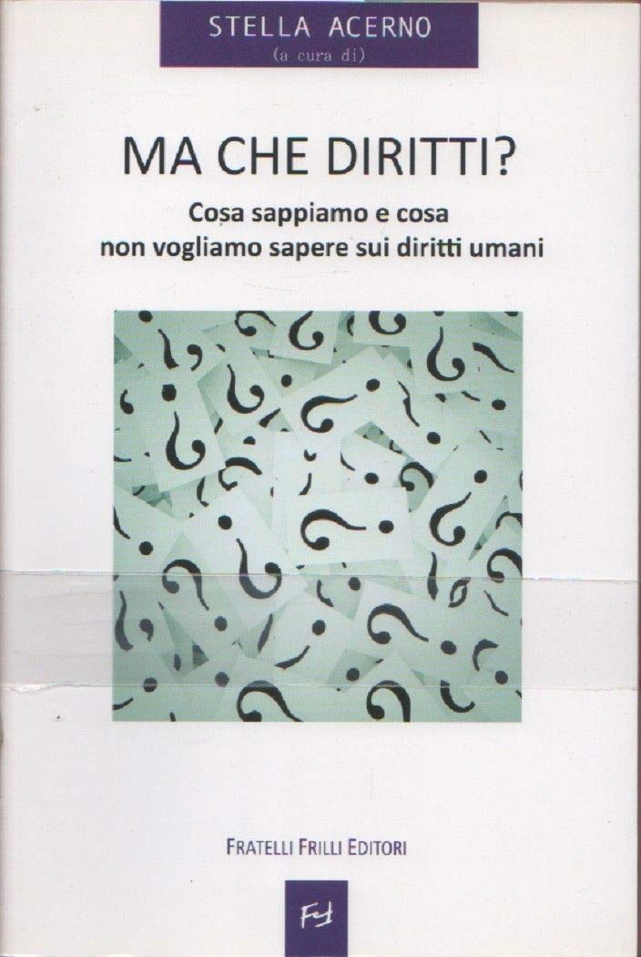 Ma che diritti ? Cosa sappiamo e cosa non vogliamo sapere sui diritti umani book
