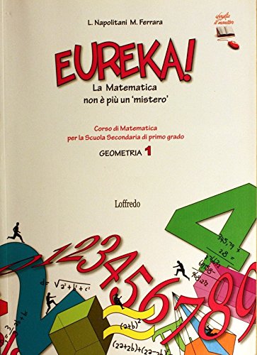 Eureka! La matematica nonè più un mistero. Geometria. Per la Scuola media. Con espansione online (Vol. 1) book
