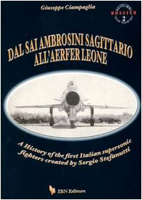 Dal Sai Ambrosini Sagittario All'aerfer Leone: The History of the First Italian Supersonic Fighters Created by Sergio Stefanutti book