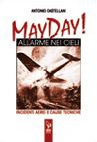 May Day! Allarme nei cieli. Incidenti aerei e cause tecniche book