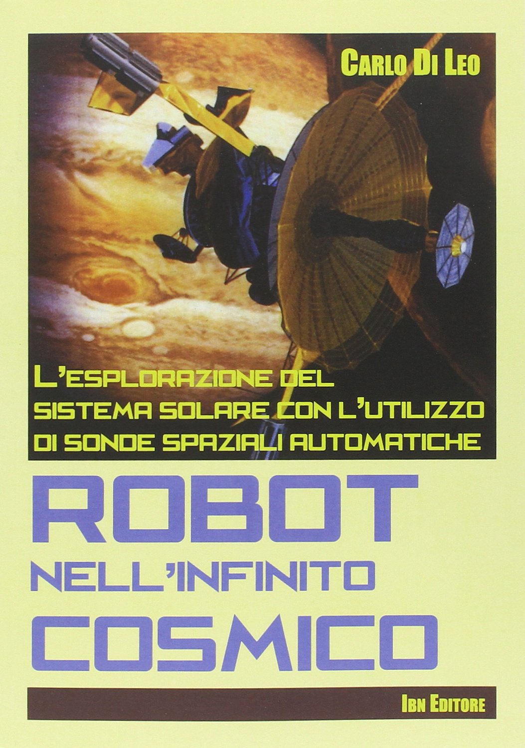 Robot nell'infinito cosmico. L'esplorazione del sistema solare con l'utilizzo di sonde spaziali automatiche book