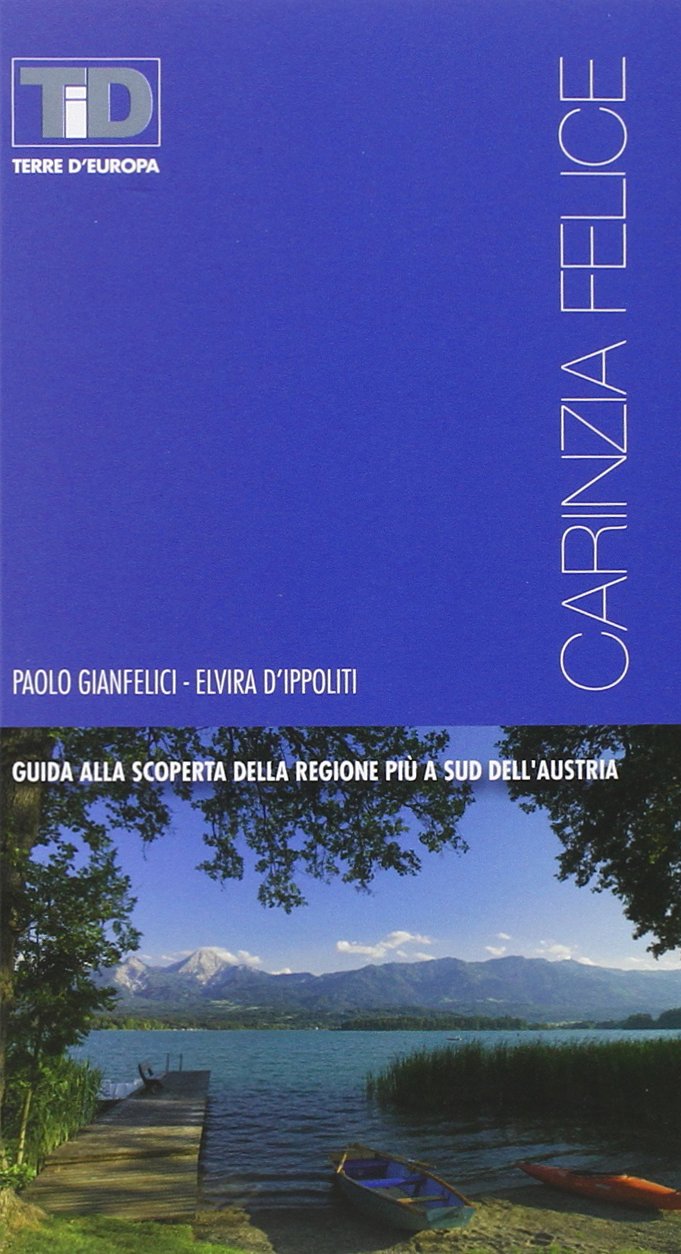 Carinzia felice. Guida alla scoperta della regione più a sud dell'Austria Leisure, Home & Garden