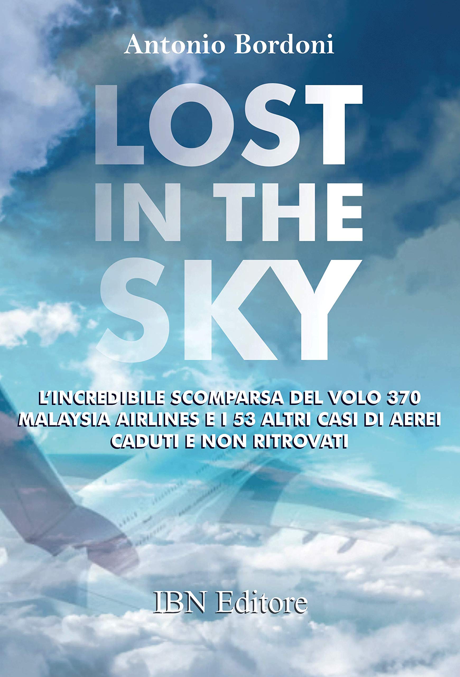Lost in the sky. L'incredibile scomparsa del volo Malaysia Airlines e i 53 altri casi di aerei caduti e non ritrovati book