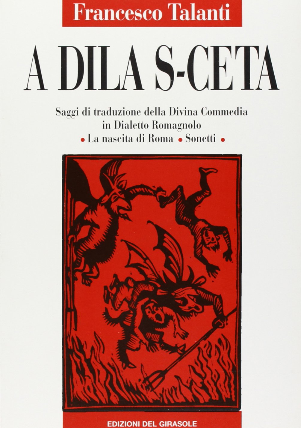 A dila s-ceta. Saggi di traduzione della Divina Commedia in dialetto romagnolo; la nascita di Roma, sonetti book