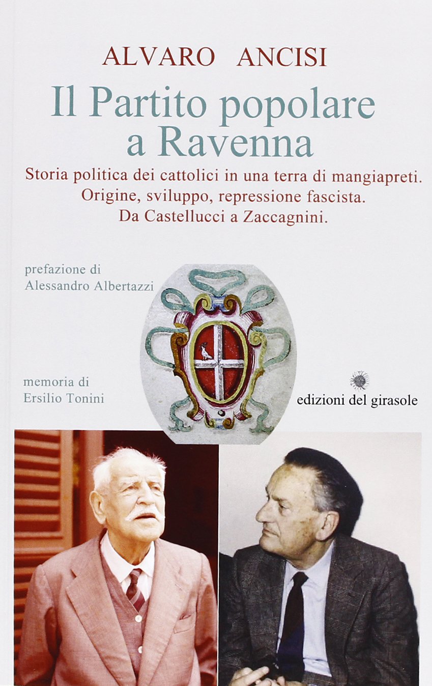 Il partito popolare a Ravenna. Storia politica dei cattolici in una terra di mangiapreti. Origine, sviluppo, repressione fascista. Da Castellucci a Zaccagnini book