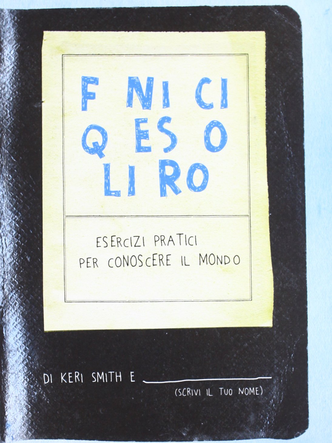 Finisci questo libro. Esercizi pratici per conoscere il mondo book