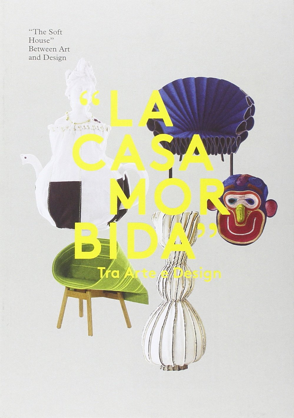 La casa morbida. Tra arte e design. Ediz. italiana e inglese Architecture