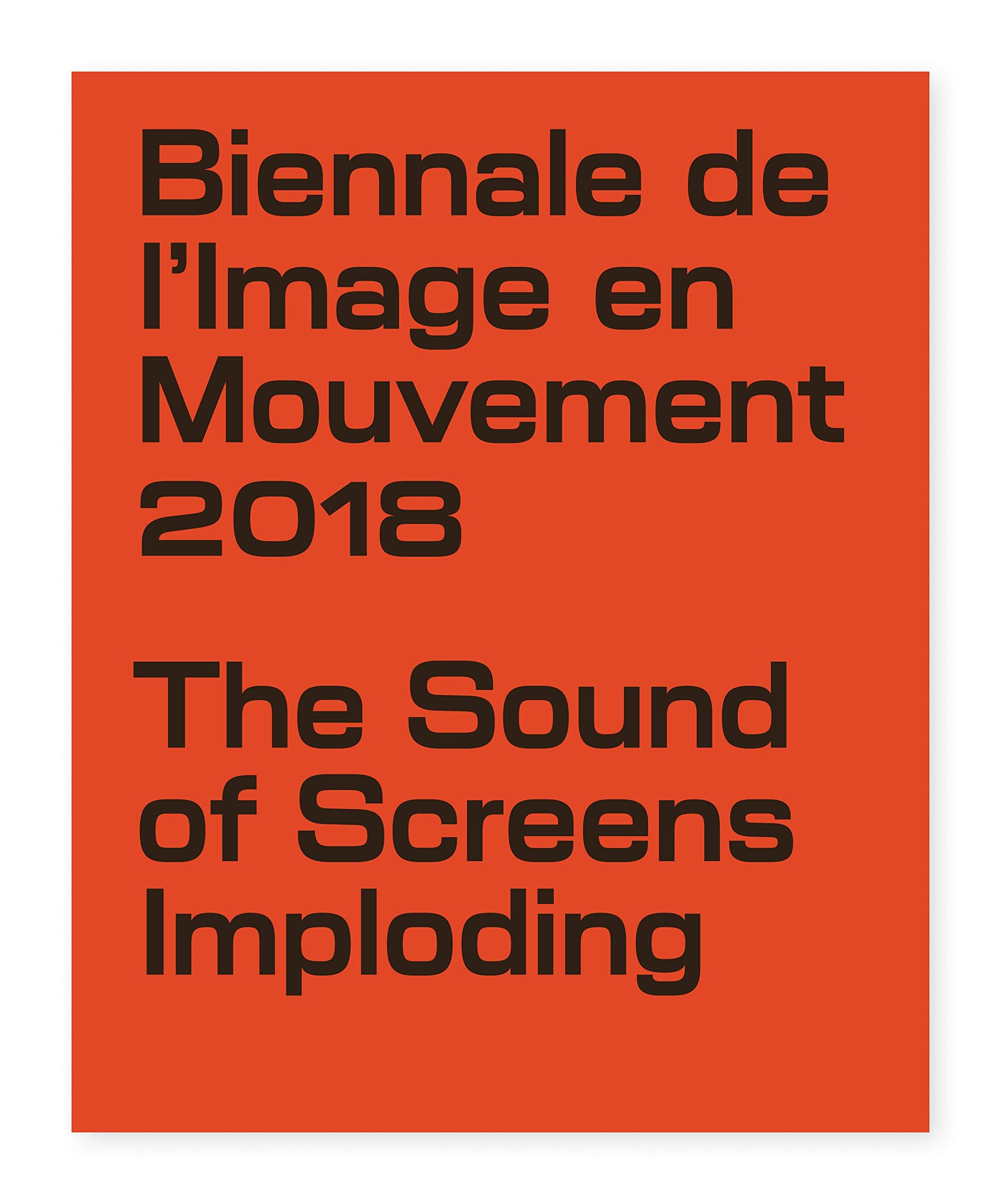 Biennale de l'Image en Mouvement 2018. Catalogo della mostra (Ginevra, 8 novembre 2019-3 febbraio 2019). Ediz. illustrata book