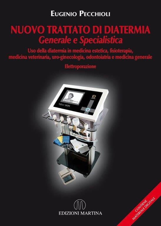 Nuovo trattato di diatermia generale e specialistica. Uso della diatermia in medicina estetica, fisioterapia, medicina veterinaria, uro-ginecologia, odontoiatria e medicina generale. Elettroporazione Medicine