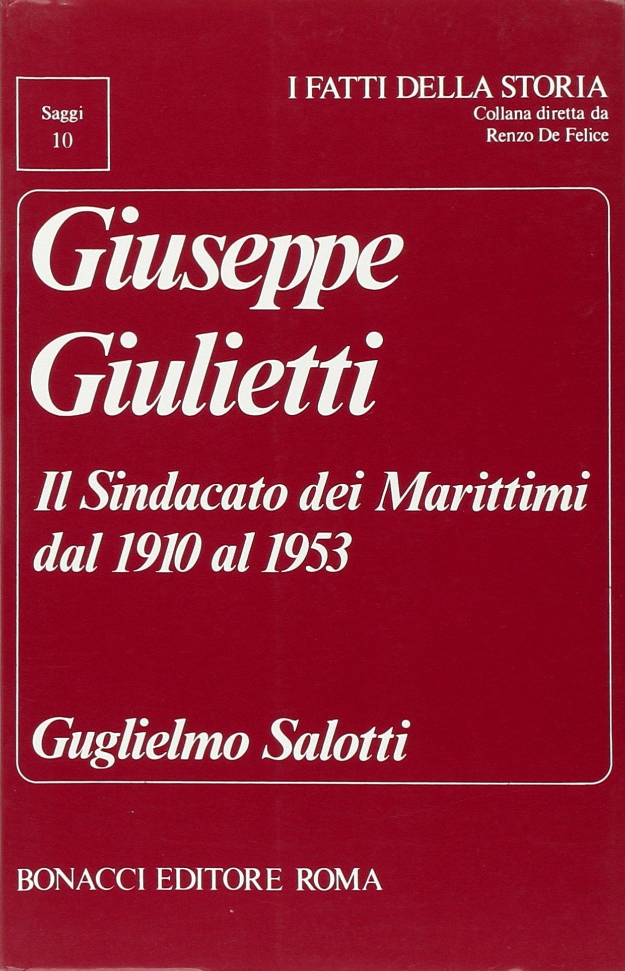 Giuseppe Giulietti. Il sindacato dei marittimi dal 1910 al 1953 (I fatti della storia. Saggi) Politics & History