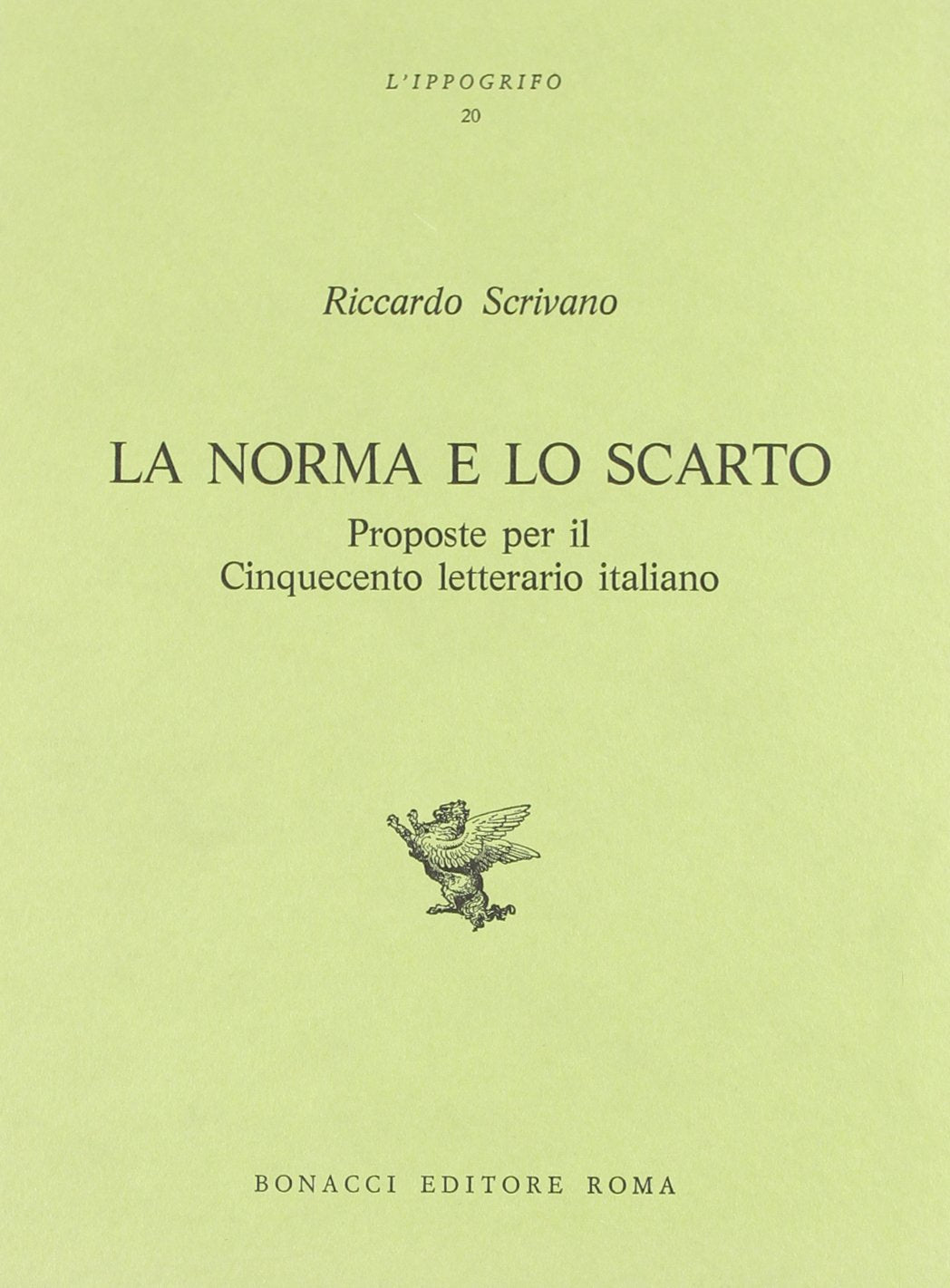La norma e lo scarto. Proposte per il Cinquecento letterario italiano (L' ippogrifo) Contemporary literature