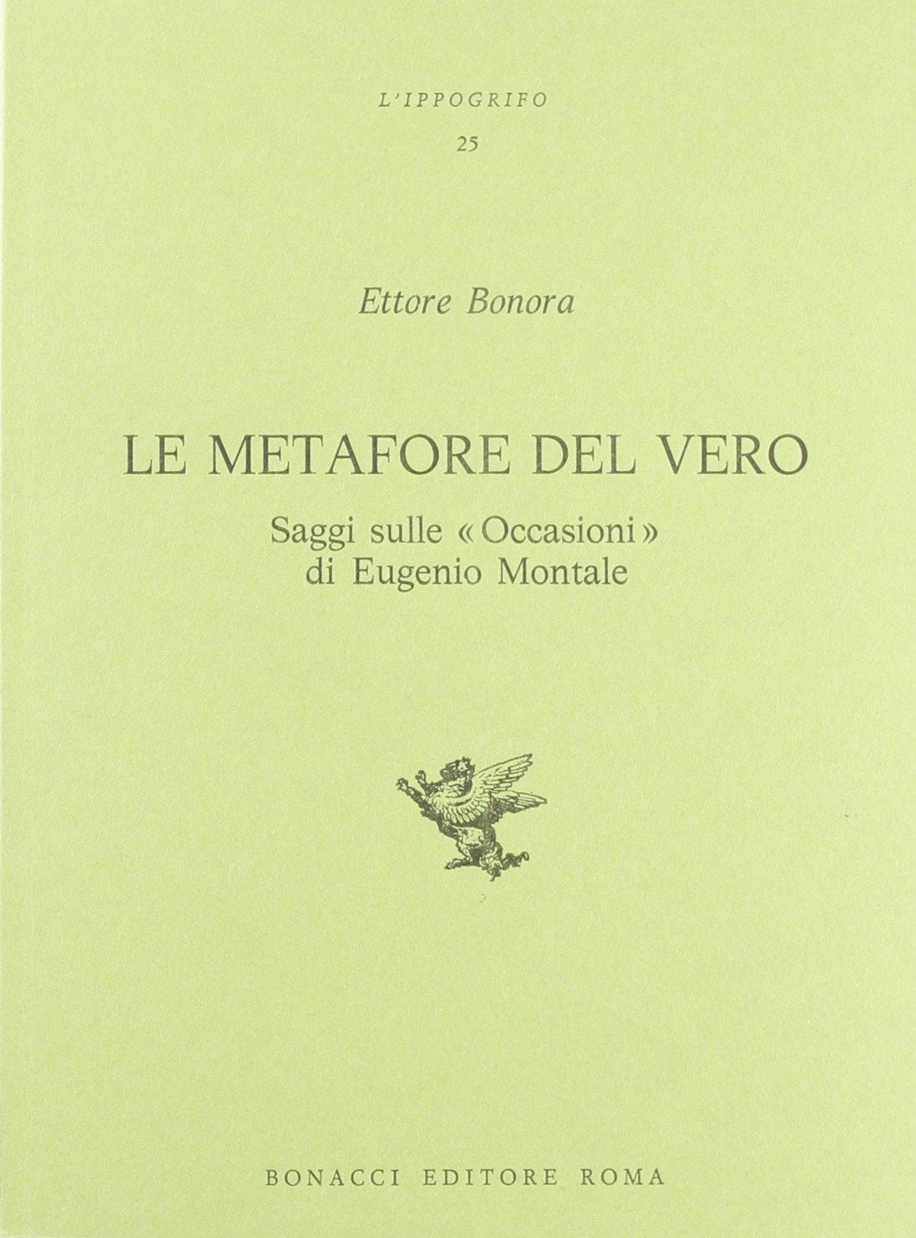 Le metafore del vero. Saggi sulle «Occasioni» di Eugenio Montale (L' ippogrifo) Contemporary literature