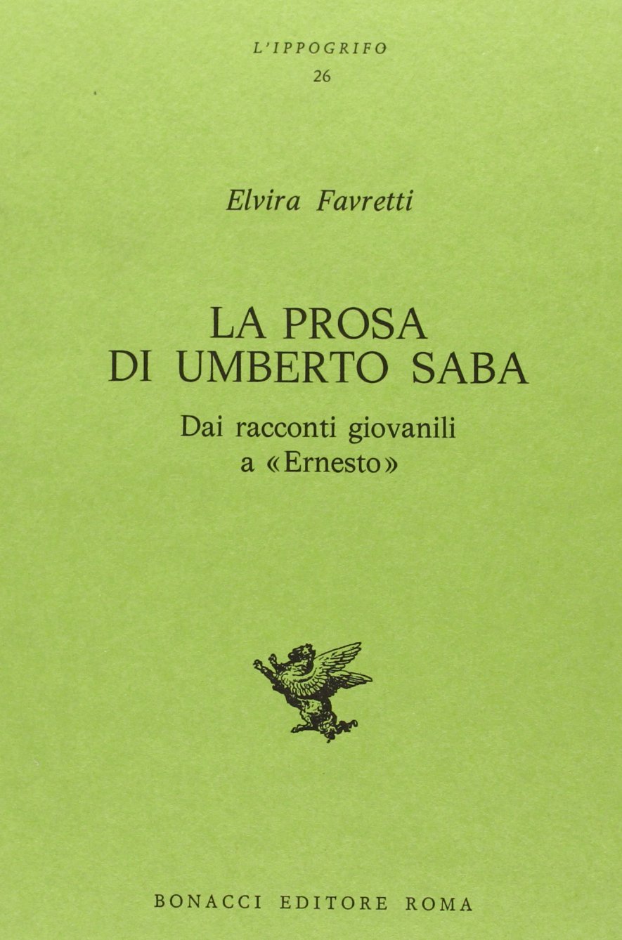 La prosa di Umberto Saba. Dai racconti giovanili a «Ernesto» (L' ippogrifo) Contemporary literature