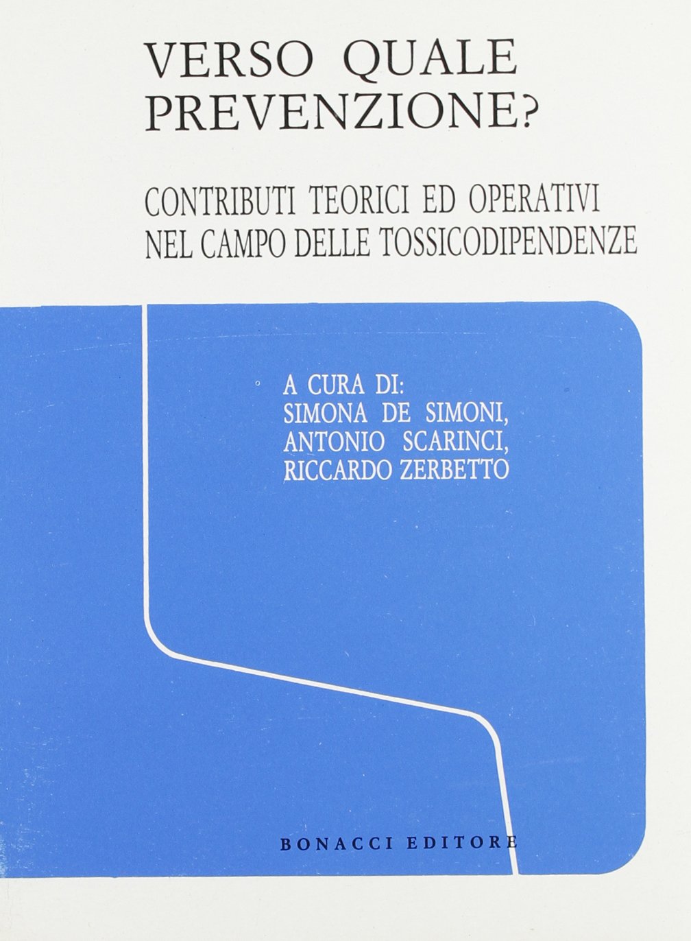 Verso quale prevenzione? Contributi teorici ed operativi nel campo delle tossicodipendenze (Miscellanea) Books