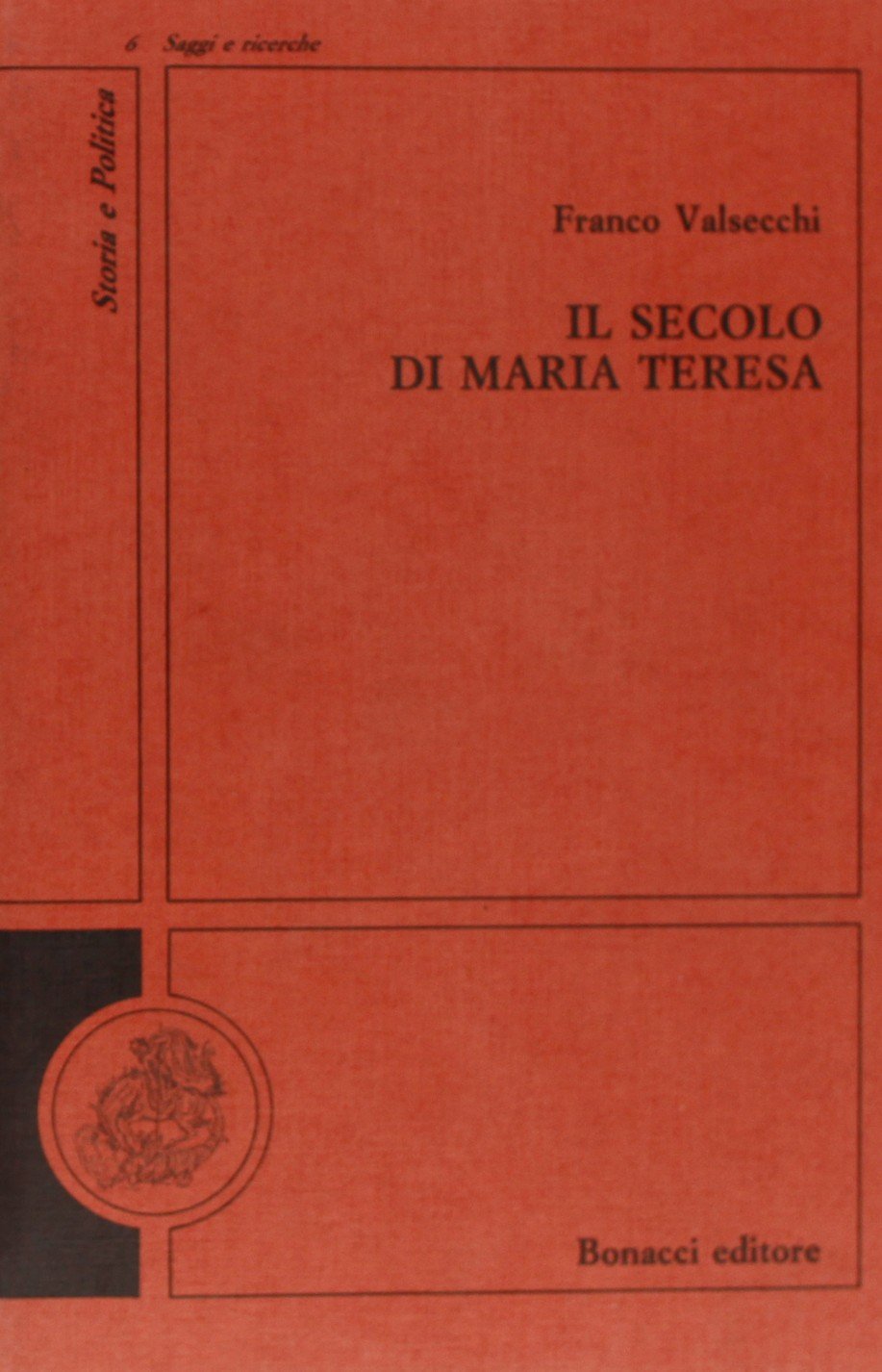 Il secolo di Maria Teresa (Storia e politica. Saggi e ricerche) Politics & History