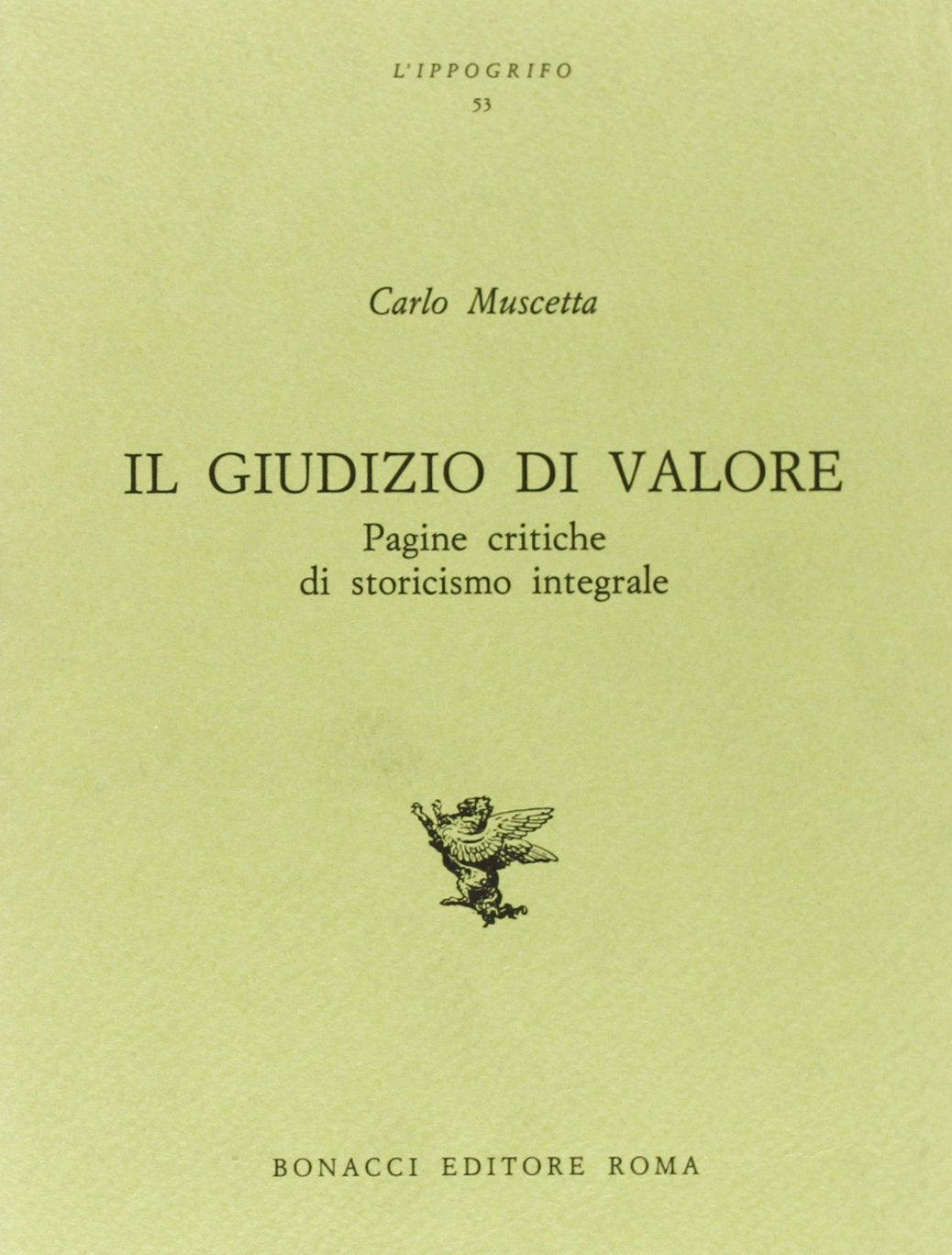Il giudizio di valore. Pagine critiche di storicismo integrale (L' ippogrifo) Contemporary literature