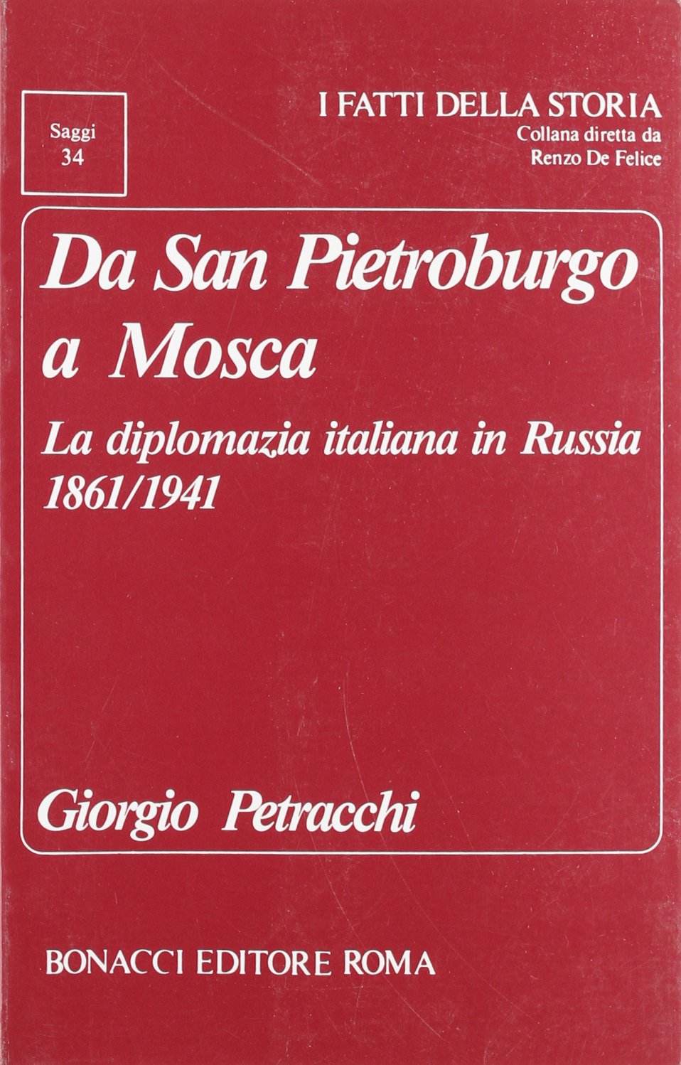 Da San Pietroburgo a Mosca. La diplomazia italiana in Russia (1861-1941) (I fatti della storia. Saggi) Politics & History