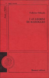 I quarantacinque giorni di Badoglio (Storia e politica. Saggi e ricerche) Social Sciences
