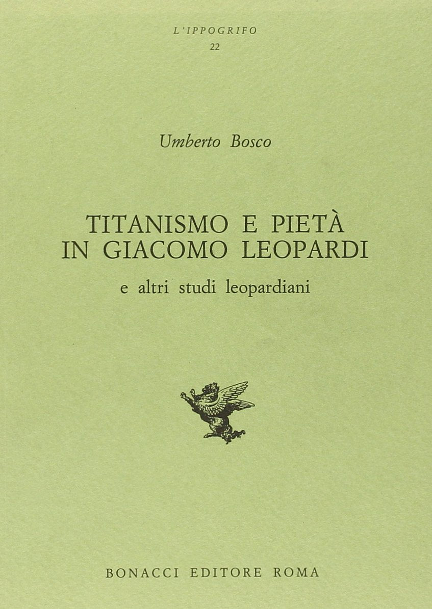 Titanismo e pietà in Giacomo Leopardi e altri studi leopardiani (L' ippogrifo) Contemporary literature