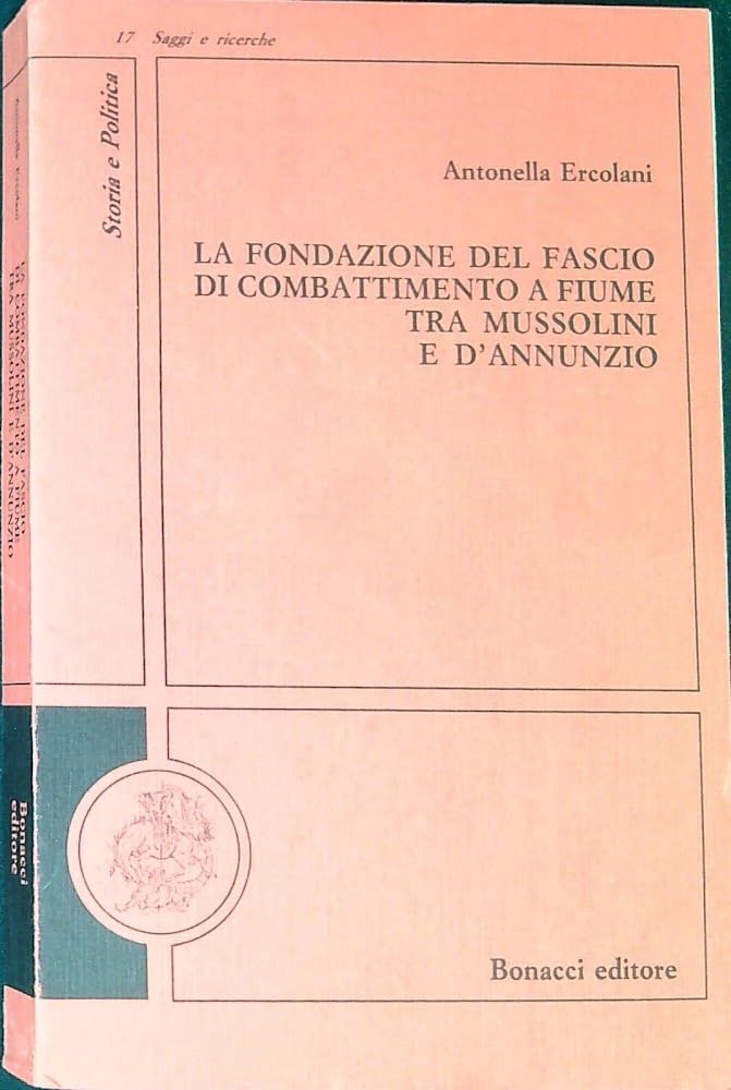 La fondazione del fascio di combattimento a Fiume tra Mussolini e D'Annunzio (Storia e politica. Saggi e ricerche) Social Sciences