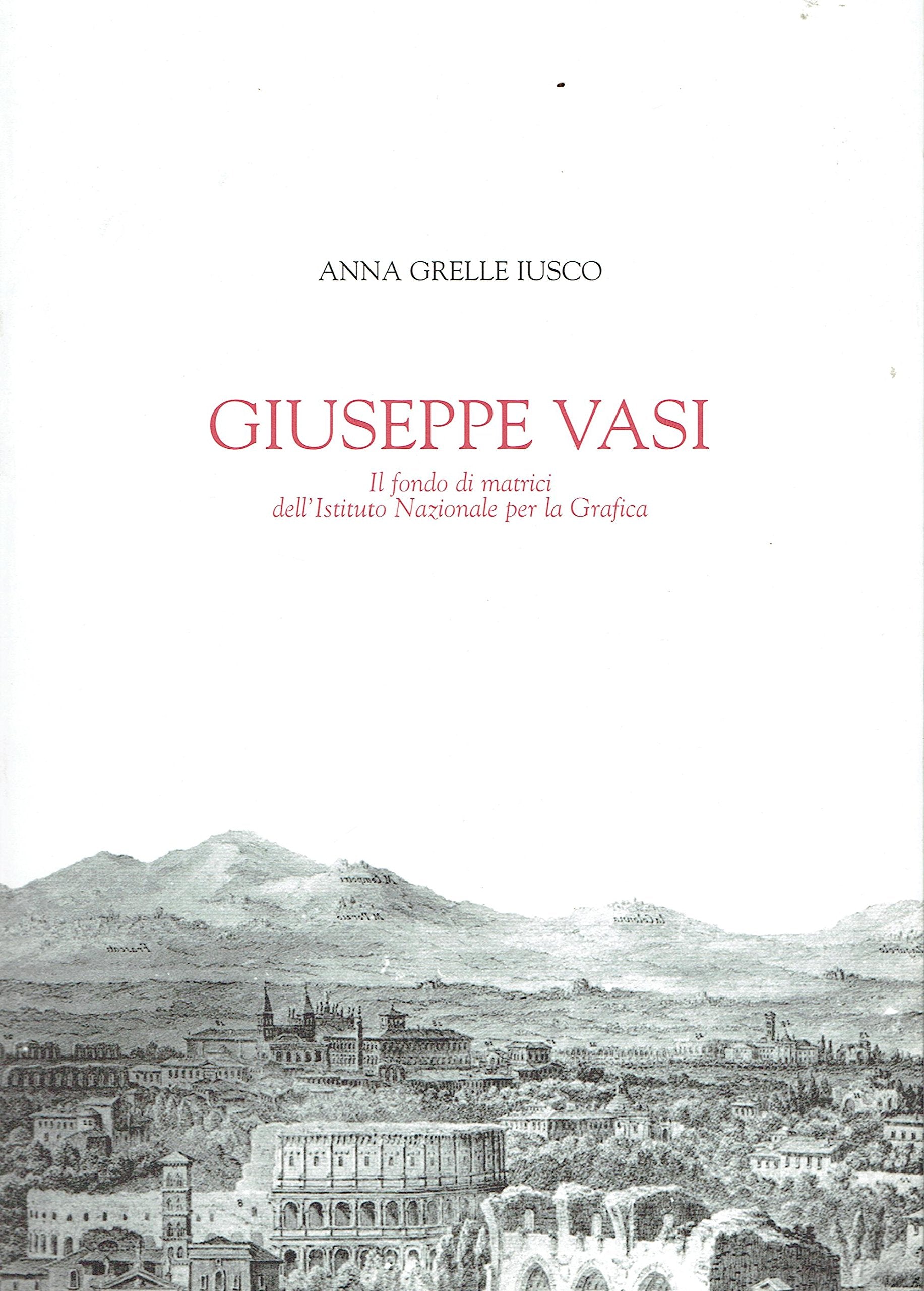 Giuseppe Vasi. Il Fondo di matrici dell'Istituto nazionale per la grafica book