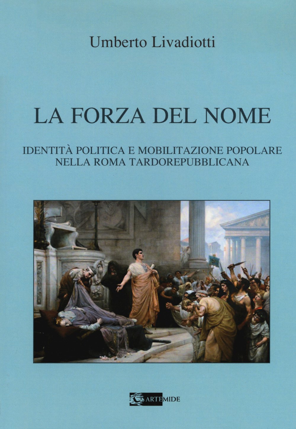 La forza del nome. Identità politica e mobilitazione popolare nella Roma tardorepubblicana book