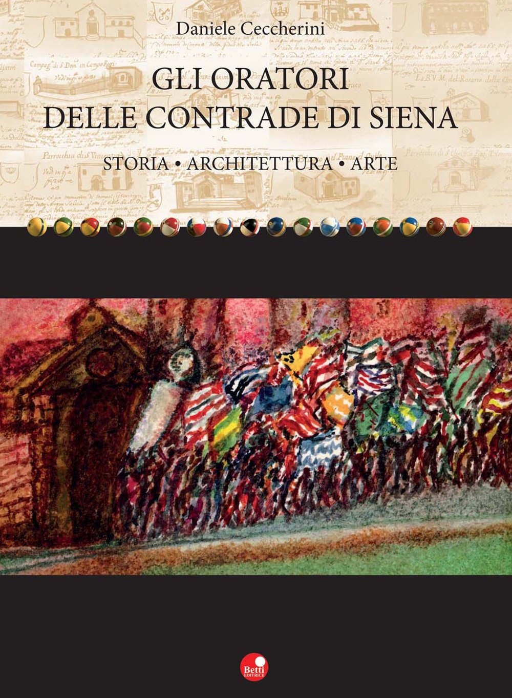 Gli oratori delle contrade di Siena. Storia, architettura, arte book