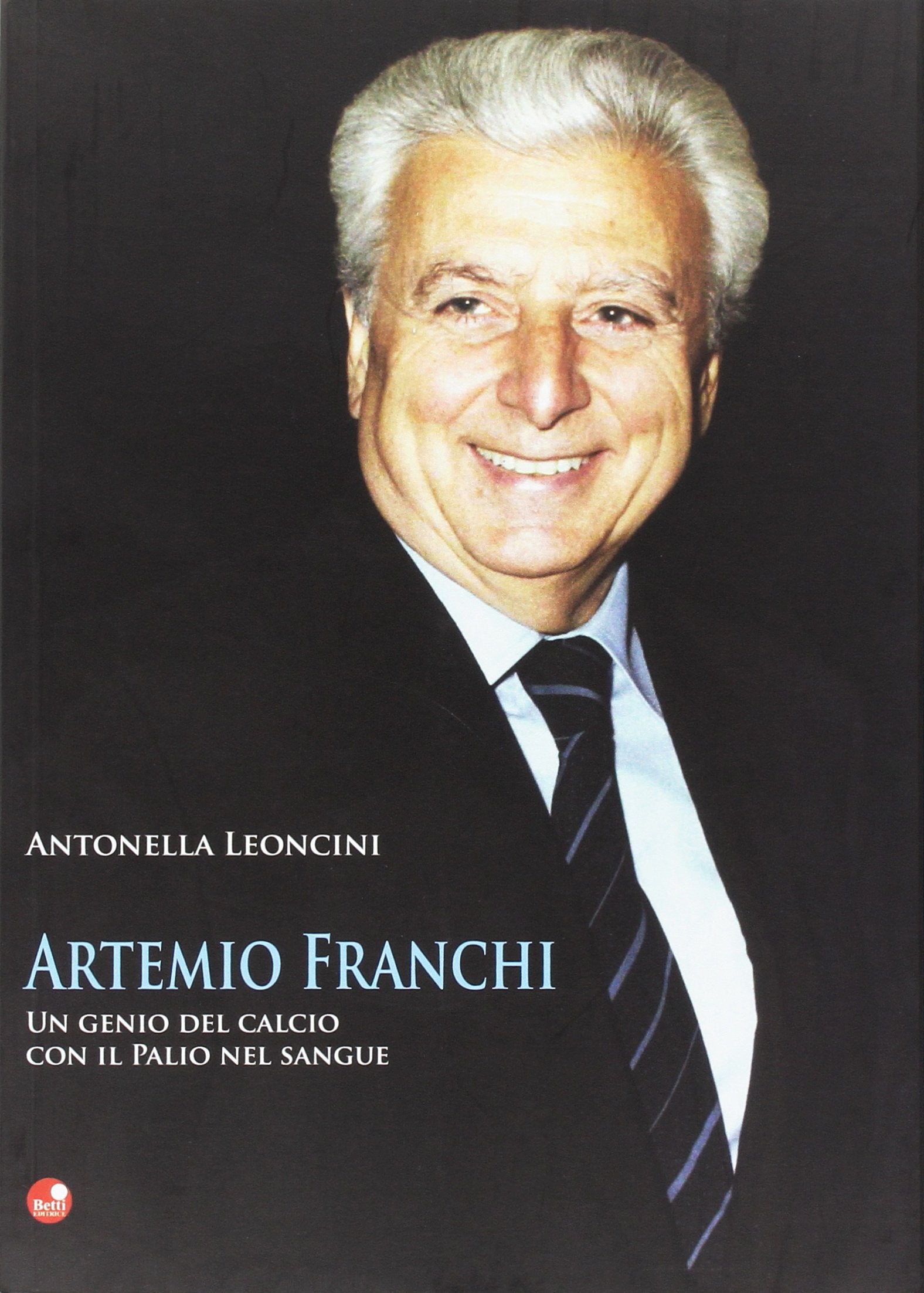 Artemio Franchi un genio del pallone con il palio del sangue book