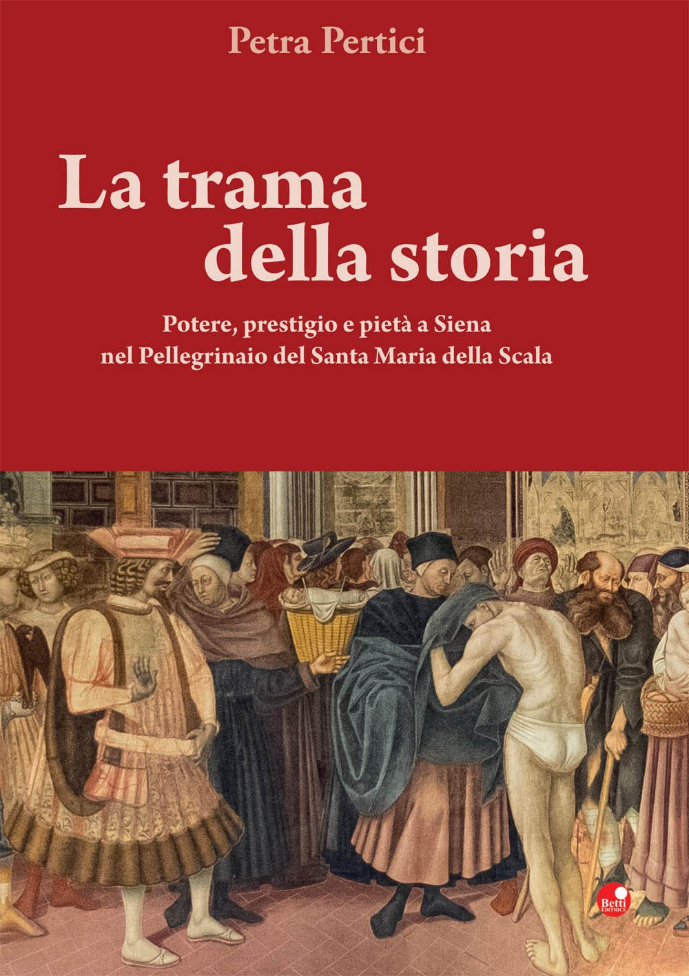 La trama della storie. Potere, prestigio e pietà a Siena nel Pellegrinaio del Santa Maria della Scala Film, Art & Culture