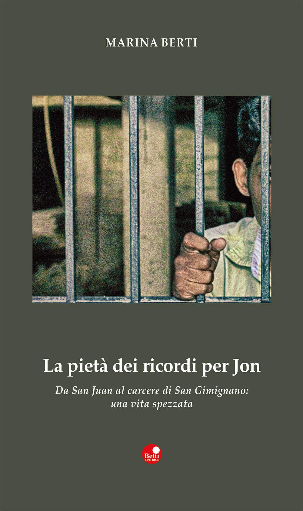 La pietà dei ricordi per Jon. «Da San Juan al carcere di San Gimignano: una vita spezzata» book